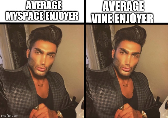 props to u my frend | AVERAGE MYSPACE ENJOYER; AVERAGE VINE ENJOYER | image tagged in average enjoyer vs average enjoyer | made w/ Imgflip meme maker