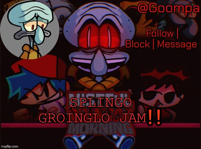 squad lord sadd | SPLINGO GROINGLO JAM❗❗ | image tagged in squad lord sadd | made w/ Imgflip meme maker