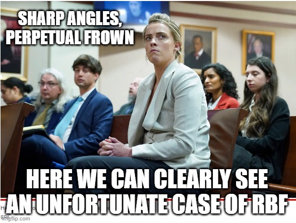 the person formerly known as whitney heard | SHARP ANGLES, PERPETUAL FROWN; HERE WE CAN CLEARLY SEE AN UNFORTUNATE CASE OF RBF | image tagged in amber heard | made w/ Imgflip meme maker