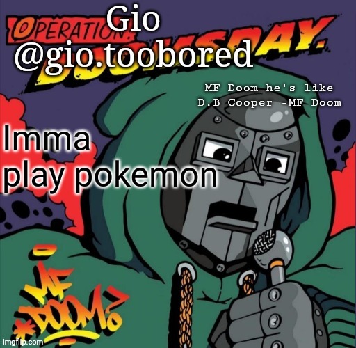 Peace | Imma play pokemon | image tagged in doom temp | made w/ Imgflip meme maker