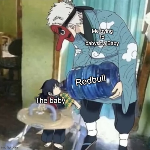 Urokodaki feeding tomioka | Me trying to babysit a Baby; Redbull; The baby | image tagged in urokodaki feeding tomioka | made w/ Imgflip meme maker