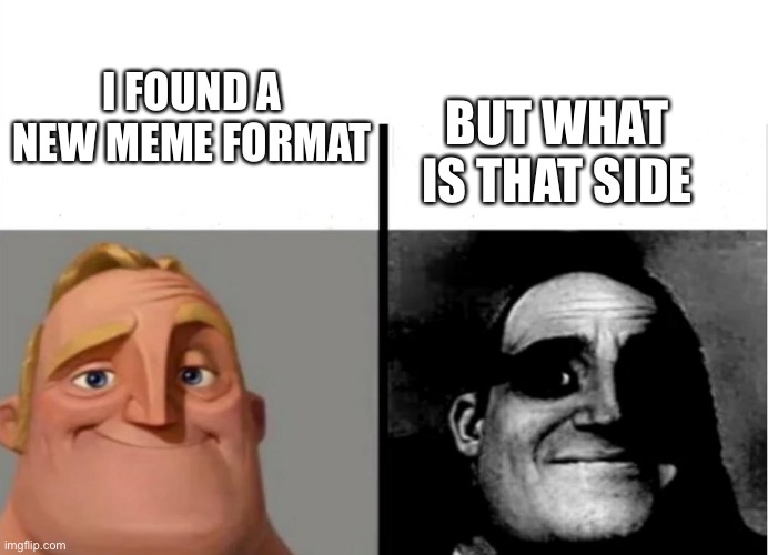 Mystery meme | I FOUND A NEW MEME FORMAT; BUT WHAT IS THAT SIDE | image tagged in teacher's copy | made w/ Imgflip meme maker