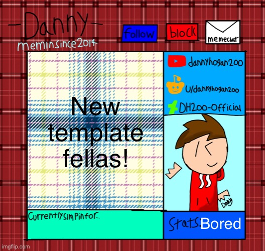 Danny’s announcement template | New template fellas! Bored | image tagged in danny s announcement template | made w/ Imgflip meme maker