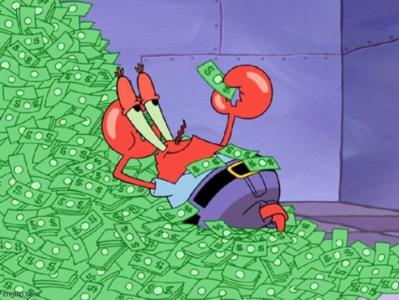 mr krabs money | image tagged in mr krabs money | made w/ Imgflip meme maker