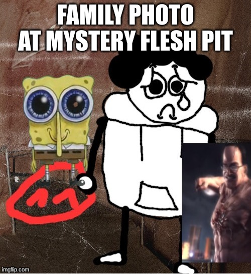 FAMILY PHOTO AT MYSTERY FLESH PIT | made w/ Imgflip meme maker