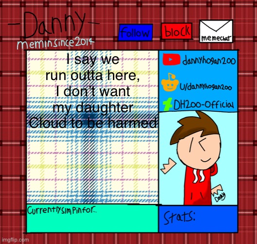 Yeah, still confused to this whole thing | I say we run outta here, I don’t want my daughter Cloud to be harmed | image tagged in danny s announcement template | made w/ Imgflip meme maker