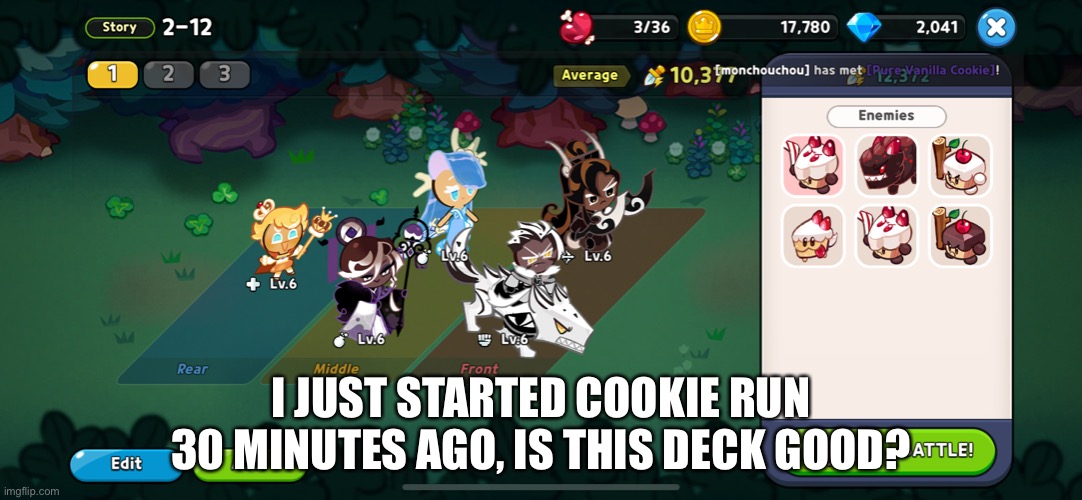 I JUST STARTED COOKIE RUN 30 MINUTES AGO, IS THIS DECK GOOD? | made w/ Imgflip meme maker