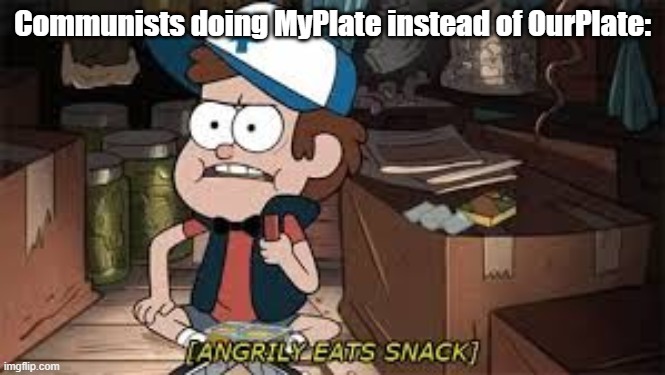 Meme #25 | Communists doing MyPlate instead of OurPlate: | image tagged in angrily eats snack,communism,food,cartoon,hot dog,memes | made w/ Imgflip meme maker