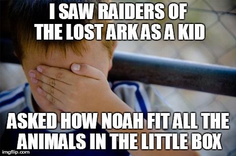 Confession Kid Meme | I SAW RAIDERS OF THE LOST ARK AS A KID ASKED HOW NOAH FIT ALL THE ANIMALS IN THE LITTLE BOX | image tagged in memes,confession kid | made w/ Imgflip meme maker