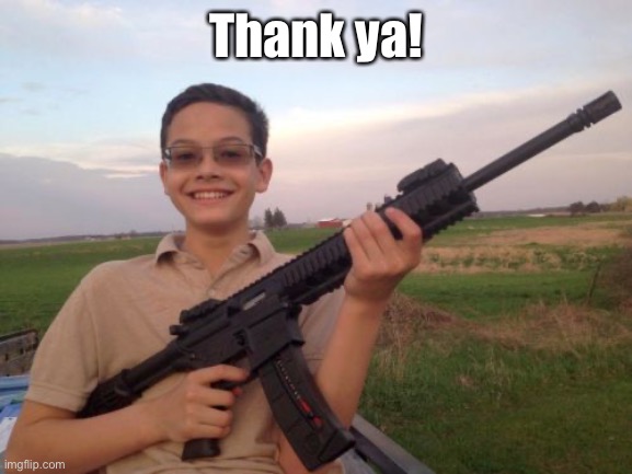 School shooter calvin | Thank ya! | image tagged in school shooter calvin | made w/ Imgflip meme maker