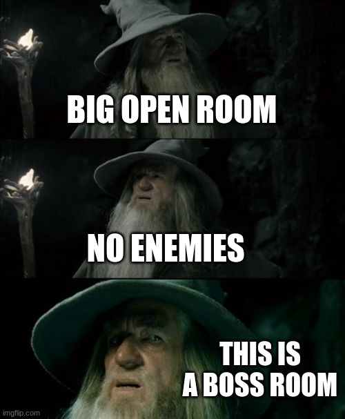 Confused Gandalf | BIG OPEN ROOM; NO ENEMIES; THIS IS A BOSS ROOM | image tagged in memes,confused gandalf,why do i hear boss music | made w/ Imgflip meme maker