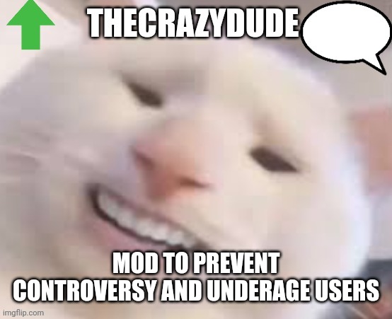 TheCrazyDude Temp 2022 | MOD TO PREVENT CONTROVERSY AND UNDERAGE USERS | image tagged in thecrazydude temp 2022 | made w/ Imgflip meme maker