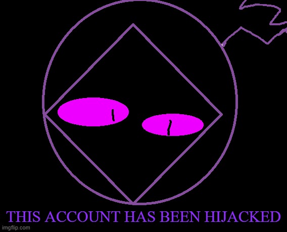 T̸̻̯̟͆͋̏̈́H̴̺͕͒͋̾́̽Ȩ̶̛̹̹̰̝̈́̊́̆ ̸̛͉͈̞̥͆͝H̷̨̤͍͍̔̂̋̅̓Í̷͙͌͘͝J̶͖̮̻̺͐̐Ä̴͔̗C̸̩̓̏K̸̨̊̆̕̕͠I̴̞̿̉̉͛̊N̶̖̺͆G̶̗̤̲͎͗́̔̄̚ͅ ̸̡̛̻͈́͒͜H̷̨͙̤̟̫̉͝A̴ | THIS ACCOUNT HAS BEEN HIJACKED | made w/ Imgflip meme maker