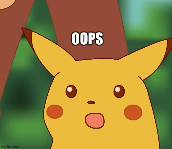 Surprised Pikachu finds out that the entire cosmic plan rests on the assumption that his character must be passive | OOPS | image tagged in surprised pikachu hd | made w/ Imgflip meme maker