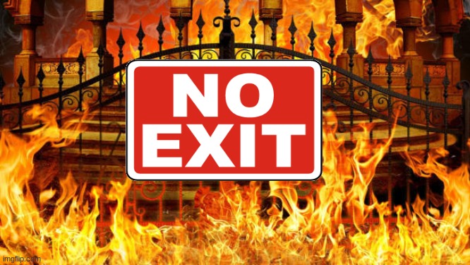 NO EXIT | image tagged in biblical | made w/ Imgflip meme maker