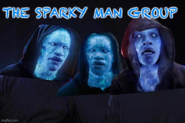 THE SPARKY MAN GROUP | made w/ Imgflip meme maker