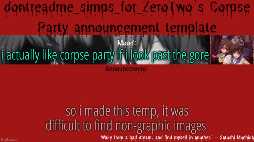 drm's corpse party template announcement | i actually like corpse party if i look past the gore; so i made this temp, it was difficult to find non-graphic images | image tagged in drm's corpse party template announcement | made w/ Imgflip meme maker