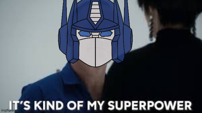 It’s kind of my superpower | image tagged in it s kind of my superpower | made w/ Imgflip meme maker