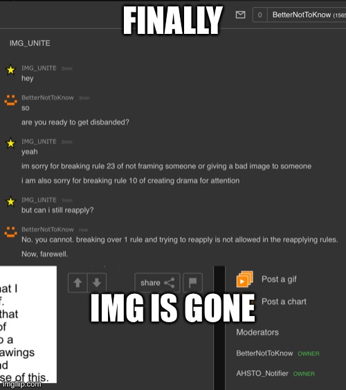 FINALLY DUDE FRAMING RANDOM STUFF IS GONE | FINALLY; IMG IS GONE | image tagged in imgunite | made w/ Imgflip meme maker