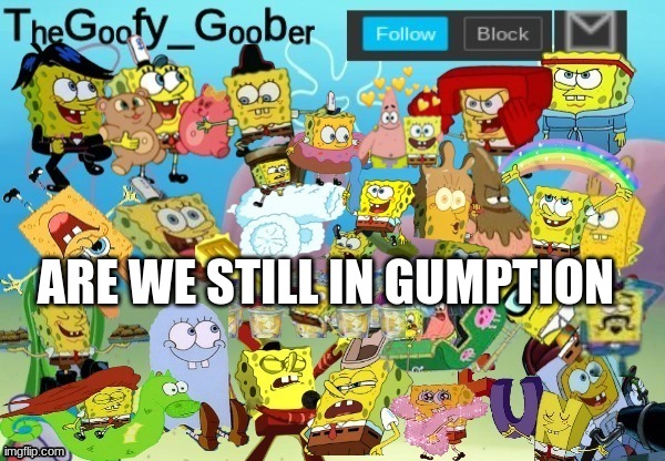 TheGoofy_Goober Throwback Announcement Template | ARE WE STILL IN GUMPTION | image tagged in thegoofy_goober throwback announcement template | made w/ Imgflip meme maker