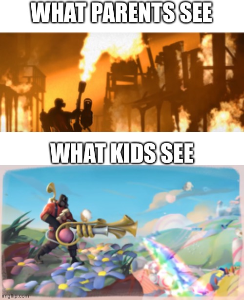 a | WHAT PARENTS SEE; WHAT KIDS SEE | image tagged in tf2,funny,memes | made w/ Imgflip meme maker