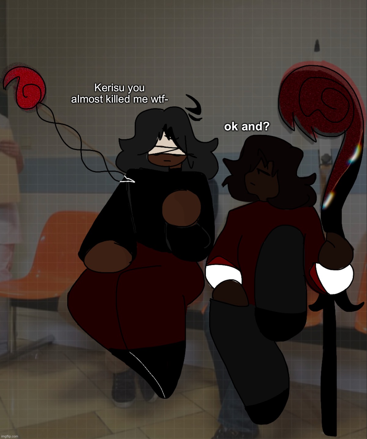 l o r e | Kerisu you almost killed me wtf-; ok and? | image tagged in cvm | made w/ Imgflip meme maker