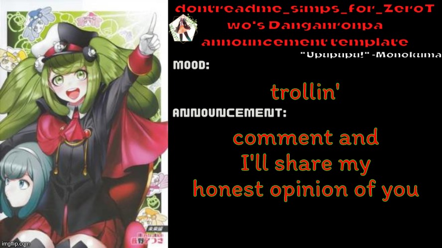 drm's danganronpa announcement temp | trollin'; comment and I'll share my honest opinion of you | image tagged in drm's danganronpa announcement temp | made w/ Imgflip meme maker
