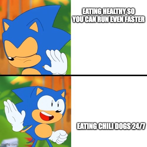 Sonic Mania  | EATING HEALTHY SO YOU CAN RUN EVEN FASTER; EATING CHILI DOGS 24/7 | image tagged in sonic mania | made w/ Imgflip meme maker