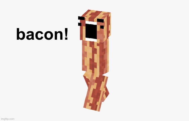 bacon! | made w/ Imgflip meme maker