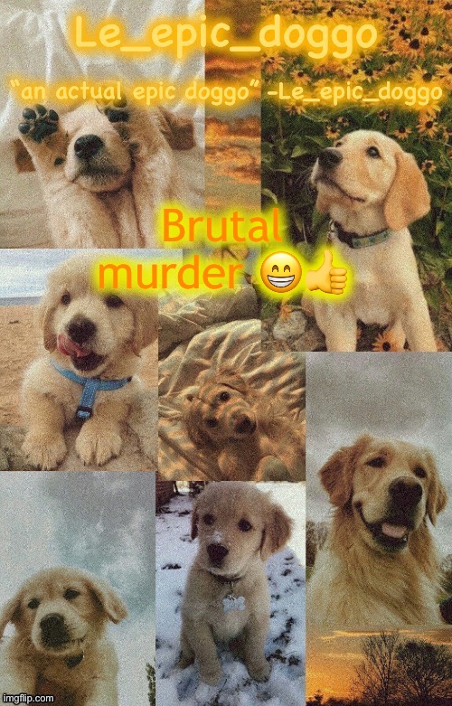 Doggo temp by doggo. Wait what that’s confusing | Brutal murder 😁👍 | image tagged in doggo temp by doggo wait what that s confusing | made w/ Imgflip meme maker