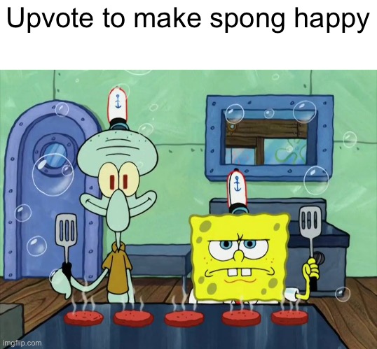 Squidward and Spongebob | Upvote to make spong happy | image tagged in squidward and spongebob | made w/ Imgflip meme maker