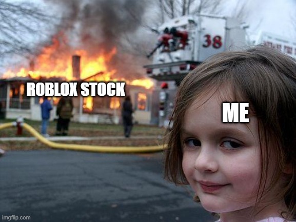 roblox | ROBLOX STOCK; ME | image tagged in memes,disaster girl | made w/ Imgflip meme maker
