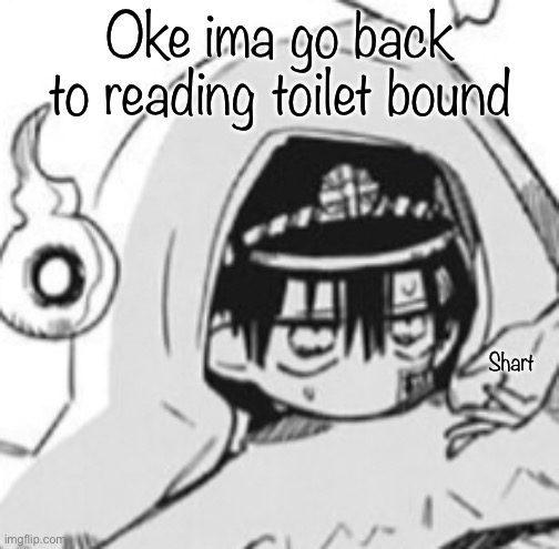 Hanako In futon | Oke ima go back to reading toilet bound; Shart | image tagged in hanako in futon | made w/ Imgflip meme maker