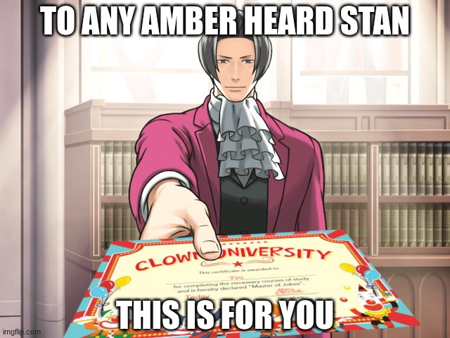 Clown University Certificate | TO ANY AMBER HEARD STAN; THIS IS FOR YOU | image tagged in clown university certificate | made w/ Imgflip meme maker