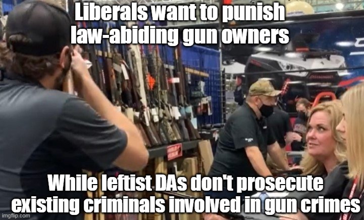 Like all else Democrats do, it is about control and power. | Liberals want to punish law-abiding gun owners; While leftist DAs don't prosecute existing criminals involved in gun crimes | image tagged in 2nd amendment,democrats,criminals | made w/ Imgflip meme maker