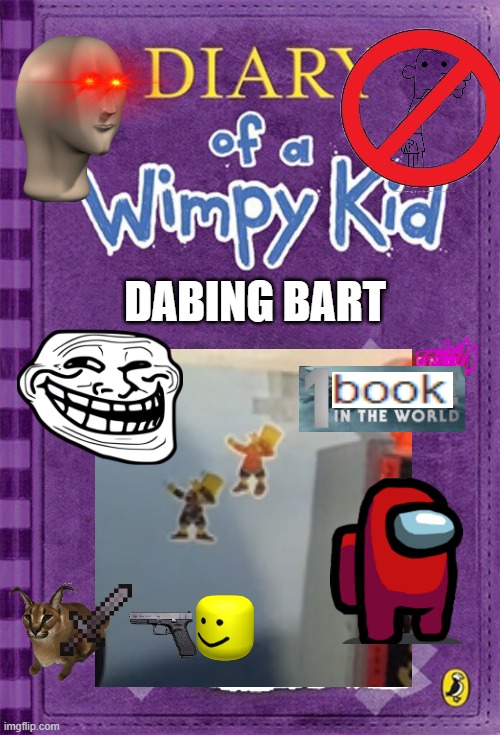 Diary of a Wimpy Kid Cover Template | DABING BART | image tagged in diary of a wimpy kid cover template | made w/ Imgflip meme maker