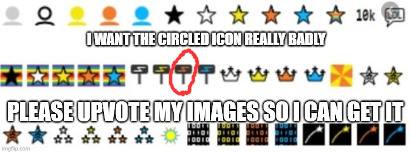 Please? | I WANT THE CIRCLED ICON REALLY BADLY; PLEASE UPVOTE MY IMAGES SO I CAN GET IT | image tagged in imgflip icons,memes,president_joe_biden,icons,upvotes | made w/ Imgflip meme maker