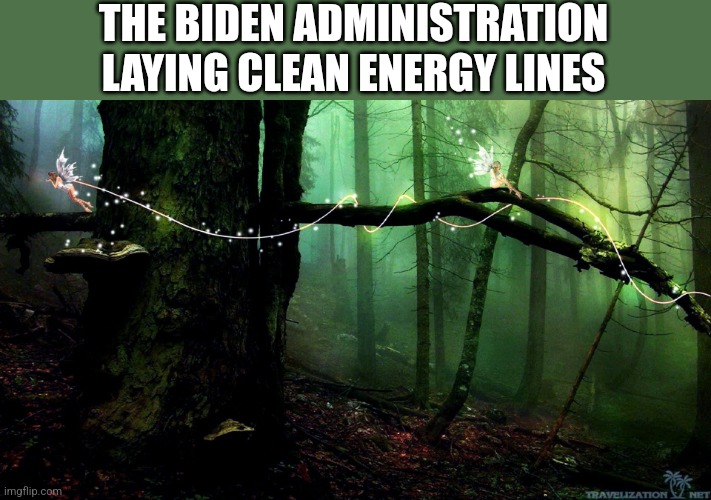 THE BIDEN ADMINISTRATION LAYING CLEAN ENERGY LINES | image tagged in funny memes | made w/ Imgflip meme maker