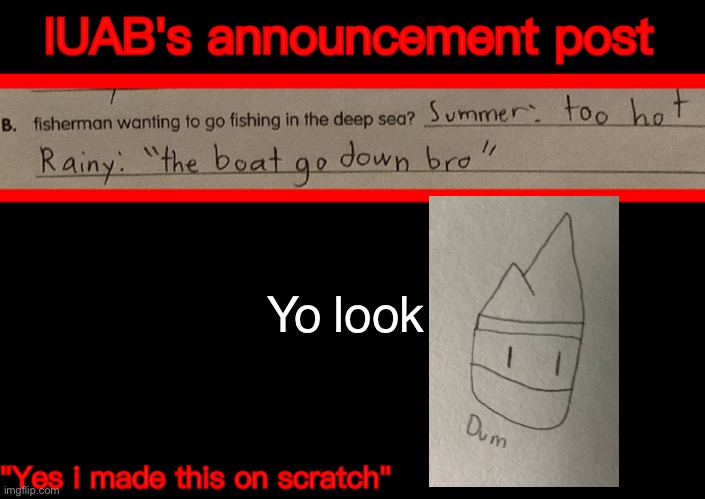 Dum | Yo look | image tagged in iuab s announcement temp | made w/ Imgflip meme maker