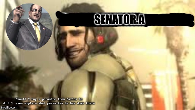 Senator.A announcement temp | Should I buy a parasite from Carlos he didn’t even explain what parasites he has down there | image tagged in senator a announcement temp | made w/ Imgflip meme maker