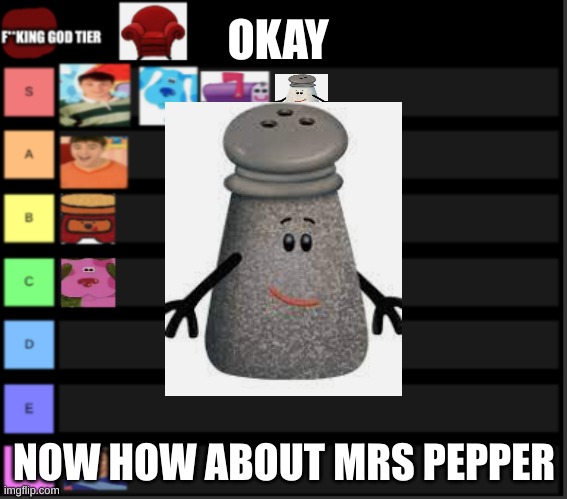 OKAY; NOW HOW ABOUT MRS PEPPER | made w/ Imgflip meme maker