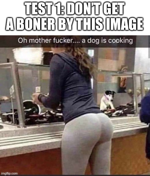 TEST 1: DON’T GET A BONER BY THIS IMAGE | made w/ Imgflip meme maker