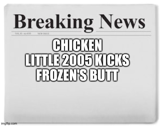 Breaking News | CHICKEN LITTLE 2005 KICKS FROZEN'S BUTT | image tagged in breaking news | made w/ Imgflip meme maker