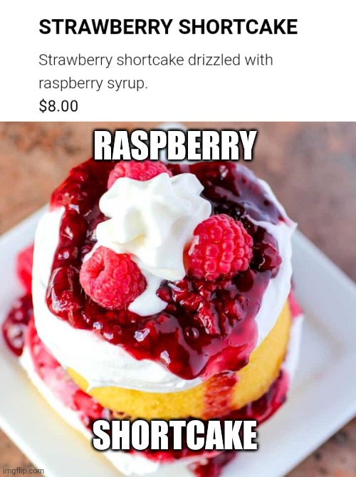 Raspberry Shortcake |  RASPBERRY; SHORTCAKE | image tagged in reposts,repost,memes,you had one job,raspberry,shortcake | made w/ Imgflip meme maker