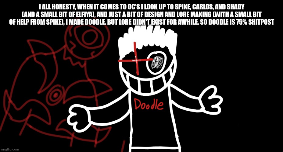 Light's Out | I ALL HONESTY, WHEN IT COMES TO OC'S I LOOK UP TO SPIKE, CARLOS, AND SHADY (AND A SMALL BIT OF ELFIYA), AND JUST A BIT OF DESIGN AND LORE MAKING (WITH A SMALL BIT OF HELP FROM SPIKE), I MADE DOODLE. BUT LORE DIDN'T EXIST FOR AWHILE. SO DOODLE IS 75% SHITPOST | image tagged in light's out | made w/ Imgflip meme maker