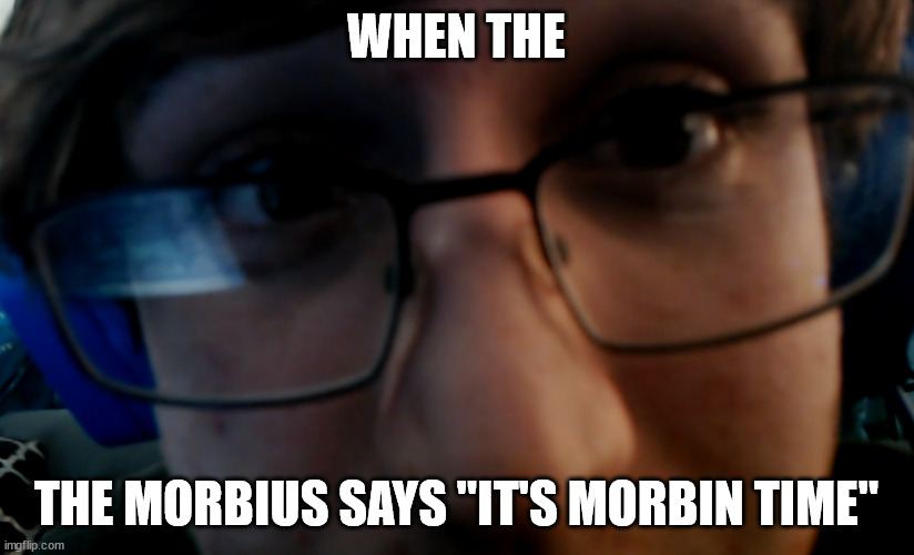 Shocked Simon | WHEN THE; THE MORBIUS SAYS "IT'S MORBIN TIME" | image tagged in memes | made w/ Imgflip meme maker