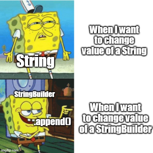 When working with String and StringBuilder in Java | When I want to change value of a String; String; StringBuilder; When I want to change value of a StringBuilder; .append() | image tagged in spongebob drake format | made w/ Imgflip meme maker