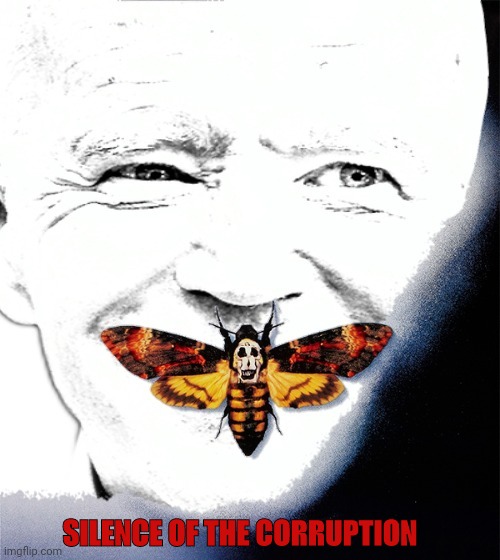Democrat/Rino Corruption | SILENCE OF THE CORRUPTION | image tagged in joe biden,corruption,government corruption | made w/ Imgflip meme maker