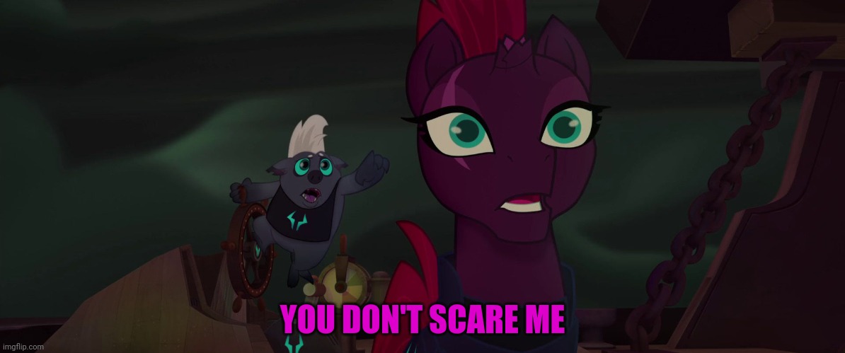 Tempest reacts | YOU DON'T SCARE ME | image tagged in tempest reacts | made w/ Imgflip meme maker