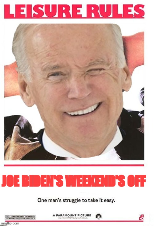 He's Spent a quarter of the "presidency" on vacation | JOE BIDEN'S WEEKEND'S OFF | image tagged in joe biden,vacation,corruption | made w/ Imgflip meme maker